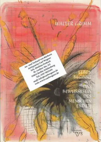 Grimm, Walter: Leben beginnt, wo das Bewusstsein des Menschen endet. Texte und Skizzen. - Widmungsexemplar !. 
