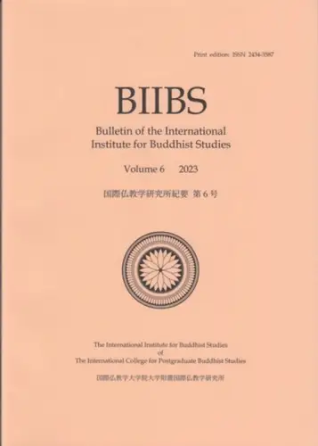 BIIBS. - Bulletin of the International Institute for Buddhist studies. - director: Florin Deleanu: BIIBS. - Volume 6, 2023. - Bulletin of the International Institute for Buddhist studies. - From the contents: Akira Saito - Jnanasrimitra versus Santideva o