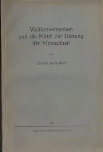 Nyström, Anton: Weltkatastrophen und die Mittel zur Rettung der Menschheit. 