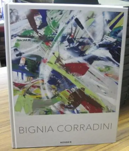Corradini, Bignia. - Textbeiträge/contributions: Grossmann, Elisabeth / Omlin, Sibylle: Bignia Corradini. Malerei/Painting 2000-2018. 