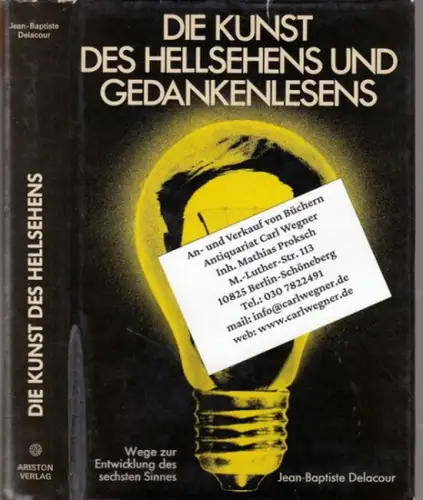 Delacour, Jean-Baptiste: Die Kunst des Hellsehens und Gedankenlesens. Wege zur Entwicklung des sechsten Sinns. 