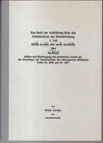 Amdja, Krikor: Das Buch der Aufklärung über die Geheimnisse der Eheschließung 2. Teil! ( Kitab al-idah min asrar an-nikah ) des As-Sirazi.  - Inaugural-Dissertation. 
