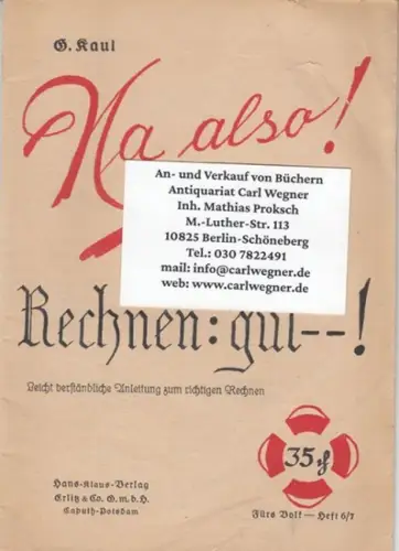 Kaul, G: Na also! Rechnen: gut --! Leicht verständliche Anleitung zum richtigen Rechnen ( = Fürs Volk, Heft 6/7). 