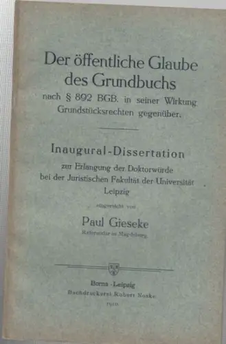 Gieseke, Paul: Der öffentliche Glaube des Grundbuchs nach § 892 BGB in seiner Wirkung Grundstücksrechten gegenüber. 