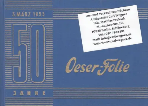 Oeserwerk. - Ernst Oeser & Söhne KG in Berlin und Göppingen: 3. März 1953 - 50 Jahre Oeswer-Folie. Als Erinnerungsgabe vom Oeserwerk seinen alten und neuen Freunden gewidmet. 