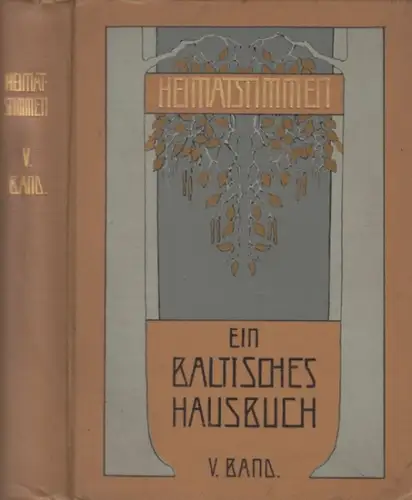 Heimatstimmen. - herausgegeben von Carl Hunnius und Viktor Wittrock. - mit Texten von Th. H. Pantenius, Alexander Freiherr von Mengden, Mia Wroblewska, Hedda von Schmid, Victor von Friede u. a: Heimatstimmen. Ein baltisches Hausbuch. V. Band. 