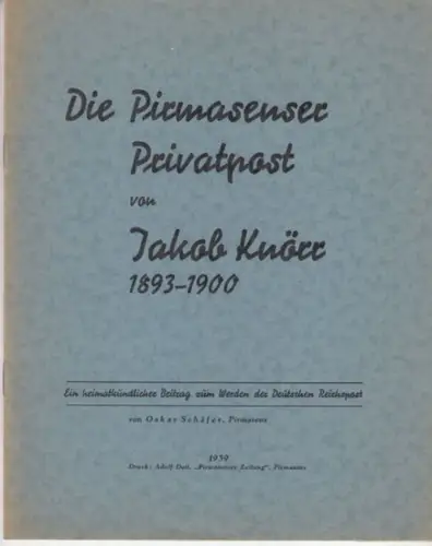 Pirmasens. - Knörr, Jakob. - Schäfer, Oskar: Die Pirmasenser Privatpost von Jakob Knörr, 1893-1900. Ein heimatkundlicher Beitrag zum Werden der Deutschen Reichspost. 