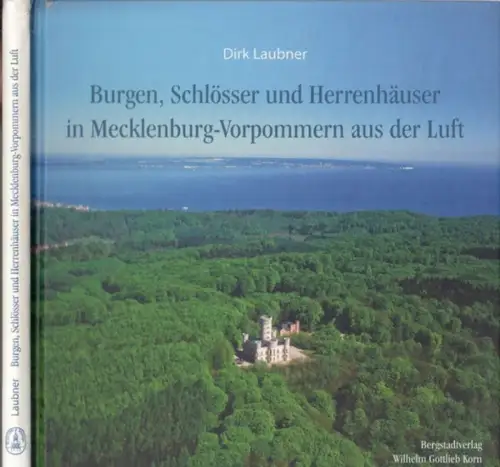 Laubner, Dirk. - mit Texten von Claus-Dieter Steyer: Burgen, Schlösser und Herrenhäuser in Mecklenburg-Vorpommern aus der Luft. 