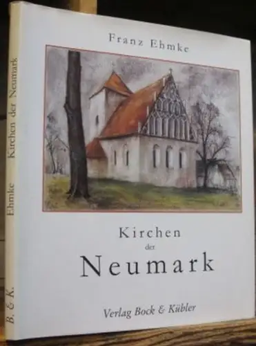 Ehmke, Franz: Kirchen der Neumark. 