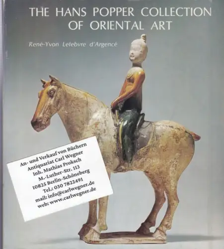 Hans Popper Collection. - Rene-Yvon Lefebvre d' Argence. - photography by Joe Schopplein: The Hans Popper collection of oriental art. A selection of 131 chinese ancient bronzes, sculptures, ceramics and korean celadons - catalogue to the exhibition in San