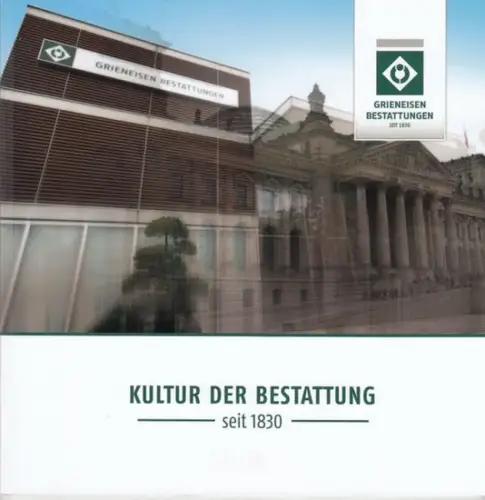 Grieneisen Bestattungen: Kultur der Bestattung seit 1830 (185 Jahre Grieneisen). 