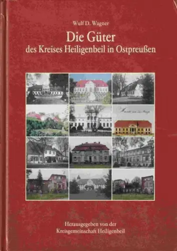 Heiligenbeil. - Wagner, Wulf Dietrich Wagner (Autor): Die Güter des Kreises Heiligenbeil in Ostpreußen. 