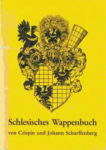 Scharffenberg, Crispin & Johann ; Hrsg. Hans von Mosch: Schlesisches Wappenbuch (Wappenbuch des Mittelalters, Bd.2). 