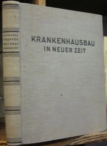 Schmieden, Heinrich. - mit Beiträgen von Hans Holfelder, Hüttner, A. Börner, H. Reiher u. a: Krankenhausbau in neuerer Zeit. 