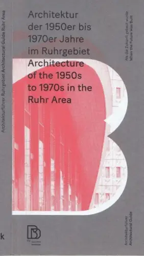 Rieniets, Tim / Kämmerer, Christine / StadtBauKultur NRW: Architektur der 1950er bis 1970er Jahre im Ruhrgebiet. Als die Zukunft gebaut wurde / Architecture of the 1950s to 1970s in the Ruhr area. Wgen the future was built. 