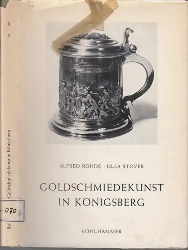 Rohde, Alfred / Stöver, Ulla: Goldschmiedekunst in Königsberg (= Bau- und Kunstdenkmäler des deutschen Ostens, Reihe B, Band 2, herausgegeben von Günther Grundmann).