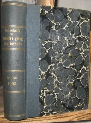 Zeitschrift der Deutschen Geologischen Gesellschaft. -  J. Felix / A. Fleischer / W. v. Knebel / R. Beck / H. Parkinson / W. Salomon / H. Scupin / H. v. Meyer / Harbort / Fr. Solger u.a: Zeitschrift der Deutschen Geologischen Gesellschaft. 55. Band 1903, 
