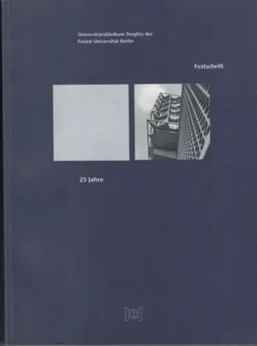 Berlin-Steglitz.- FU Freie Universität Berlin, Universitätsklinikum. - Konzeption und Redaktion: Felicitas Wlodyga: 25 Jahre Universitätsklinikum Steglitz. Festschrift.