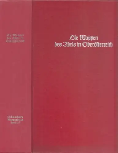 Siebmacher, J.   Alois Frh. (Weiß) von Starkenfels, Johann Evang. Kirnbauer von Erzstätt: Die Wappen des Adels in Oberösterreich: (= J. Siebmacher´s Grosses Wappenbuch.. 