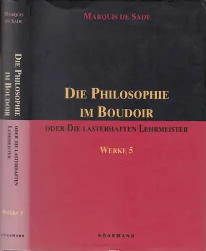 Sade, Donatien-Alphonse-Francois de. - mit einem Essay von Bettina Hesse: Die Philosophie im Boudoir oder die lasterhaften Lehrmeister. - mit einem Essay von Bettina Hesse: Die Idee des Bösen. 
