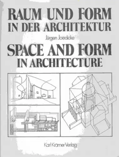 Joedicke, Jürgen: Raum und Form in der Architektur - Über den behutsamen Umgang mit der Vergangenheit. Space and Form in Architecture - A circumspect Approach to the Past. 