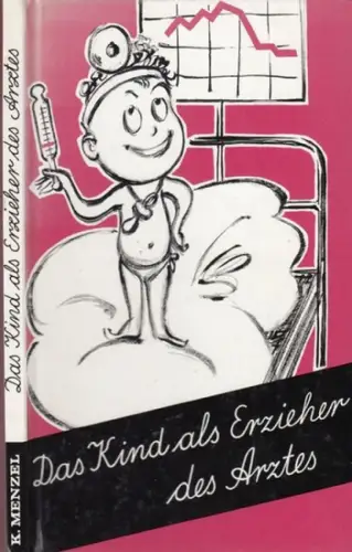 Menzel, K. (Zusammenstellung): Das Kind als Erzieher des Arztes.
