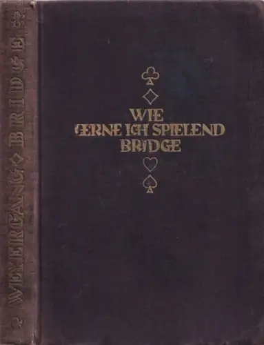 Weyergang, Max: Wie lerne ich spielend Bridge? Eine Bridge-Fibel zum Selbstunterricht. 