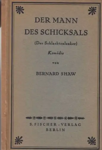 Shaw, (George) Bernard: Der Mann des Schicksals (Der Schlachtenlenker). Komödie in einem Akt. 