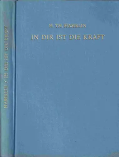 Hamblin, Henry Th: In dir ist die Kraft. Grundlagen einer neuen Lebenskunst. 