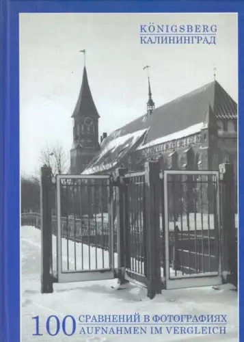 Königsberg. - (Bopohob, B.) / Woronow, W: Königsberg - Kaliningrad - 100 Aufnahmen im Vergleich. 