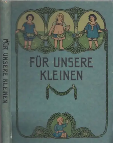 Für unsere Kleinen.- G. Chr. Dieffenbach (Begr.) / Adelheid Stier (Hrsg.): Für unsere Kleinen. 29. Jahrgang. Illustrierte Monatsschrift für Kinder von 4-10 Jahren. Neunundzwanzigster Jahrgang. 