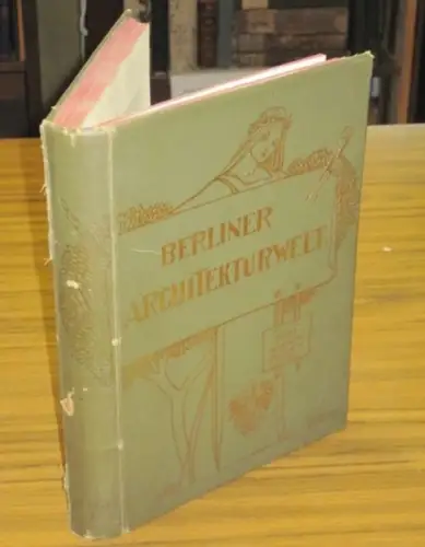 Berliner Architekturwelt.   Heinrich Jassoy / Ernst Spindler / Bruno Möhring (Leitung).   mit Beiträgen von Adolf Rosenberg, Jos. Poppelreuther über Hans Christiansen.. 