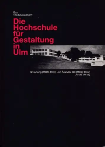 Die Hochschule für Gestaltung in Ulm. Gründung (1949 - 1953) und Ära Max Bill (1953 - 1957) (= club off Ulm 1)