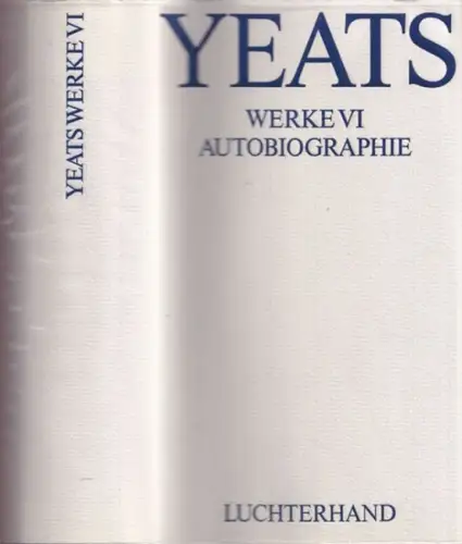 Yeats, William Butler - Vordtriede, Werner: Autobiographie (= William Butler Yeats, Werke Band VI). 
