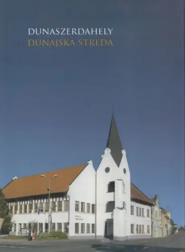 Zsigmond, Tibor; P. Vonyik, Erzsébet: Dunaszerdahely / Dunajská Streda. 