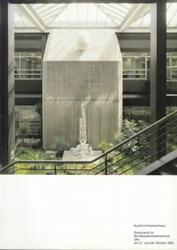 Kunst im Krankenhaus - Symposion im Bundeswehrkrankenhaus Ulm am 27. und 28. Oktober 1983