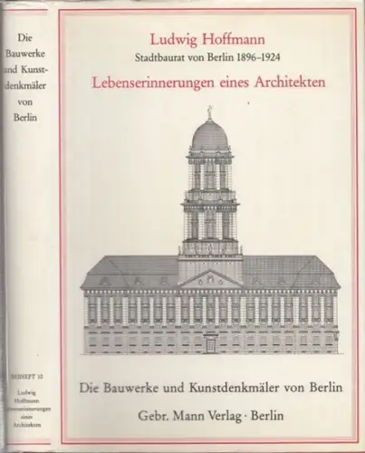 Hoffmann, Ludwig - Wolfgang Schäche (Hrsg./ Bearb.) - Julius Posener (Vorwort): Ludwig Hoffmann - Stadtbaurat von Berlin 1896 - 1924. Lebenserinnerungen eines Architekten. (= Die Bauwerke und Kunstdenkmäler von Berlin, Beiheft 10). 
