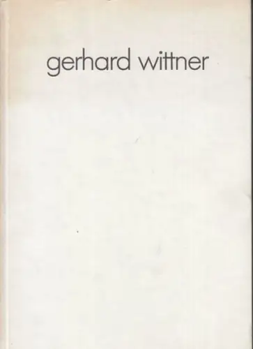 Wittner, Gerhard - Bernhard Kerber (Text): gerhard wittner werkverzeichnis der bilder von 1960 - 1980. einführender text von berhard kerber. 