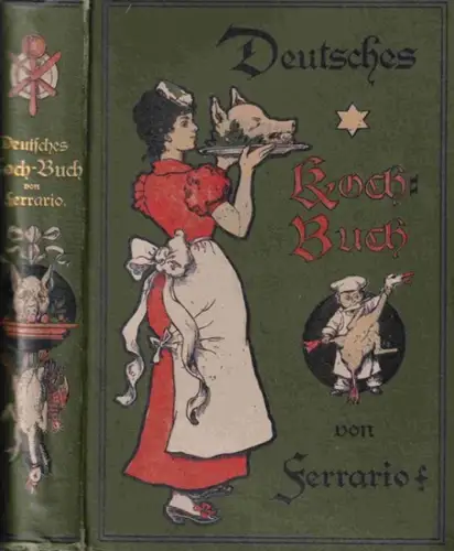 Ferrario, Georg Otto: Deutsches Kochbuch für feine und bürgerliche Küche. Auf Grund 50 jähriger eigener Erfahrung. 
