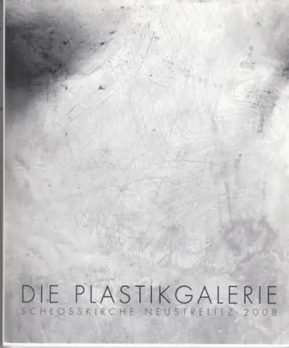 Stadt Neustrelitz / Beirat der Plastikgalerie / Uwe Maroske (Red.): Die Plastikgalerie Schlosskirche Neustrelitz 2008. - Klassiker der Figur - Ernst Barlach, Alberto Giacometti, Alfred Hrdlicka, Georg Kolbe, Wilhelm Lehmbruck, Gerhard Marcks, Gustav Seitz