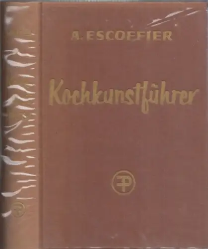 Escoffier, Auguste - Bickel, Walter (Übers./Bearb.): Kochkunstführer: Hand- und Nachschlagebuch der klassischen französischen Küche und der feinen internationalen Küche. 