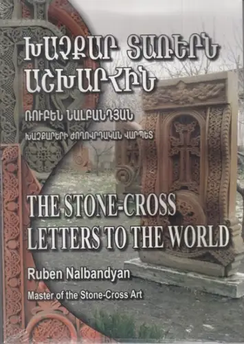 Nalbandyan, Ruben [Rowben]: The Stone-Cross Letters to the World - Ruben Nalbandyan, Master of the Stone-Cross Art. 