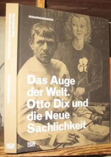Dix, Otto. - herausgegeben vom Kunstmuseum Stuttgart u. a. - Red.: Voermann, Ilka: Das Auge der Welt. Otto Dix und die neue Sachlichkeit. - Katalog zur gleichnamigen Ausstellung im Kunstmuseum Stuttgart 2012-2013. 