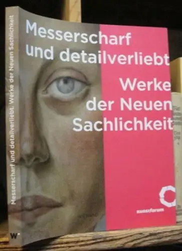 Tieze, Agnes (Hrsg.): Messerscharf und detailverliebt: Werke der Neuen Sachlichkeit. 