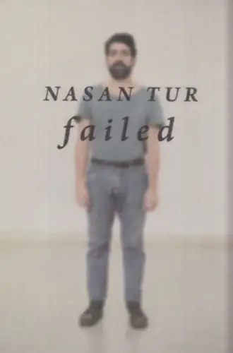 Tur, Nasan: Nasan Tur - Failed (anlässlich der Ausstellung im Kunstraum Innsbruck 7.11.2013 - 24.1. 2014). 