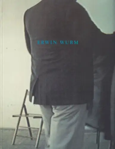 Wurm, Erwin: Erwin Wurm: [Ausstellung] Museum moderner Kunst Stiftung Ludwig im 20er Haus, Wien 8. Dezember 1994 - 15. Januar 1995 (sowie im Anschluss Kunstmuseum St. Gallen und Kunstverein Freiburg). 