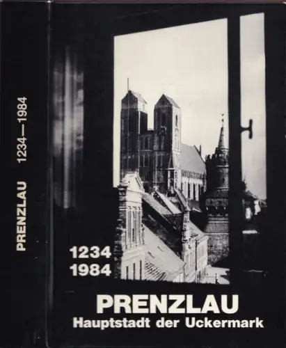 Prenzlau.- Heimatkreis Prenzlau, Günter Schulz (Hrsg.) / Gerhard kegel, Karl-Jürgen Nagel u.a. (Red.): Prenzlau - Hauptstadt der Uckermark 1234 - 1984. Ein bürgerliches deutsches Lesebuch. 