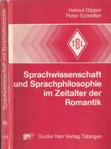 Gipper, Helmut - Peter Schmitter / Gunter Narr (Hrsg.): Sprachwissenschaft und Sprachphilosophie im Zeitalter der Romantik - Ein Beitrag zur Historiographie der Linguistik (= Tübinger Beiträge zur Linguistik 123). 