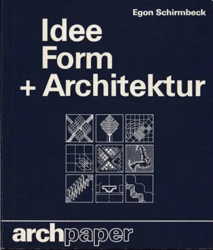 Schirmbeck, Egon: Idee + Form + Architektur - Entwurfstendenzen in der Architektur der Gegenwart (= archpaper - edition krämer). 
