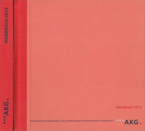 AKG - Architekten für Krankenhausbau und Gesundheitswesen im BDA (Hrsg.) - Wolfgang Bengstermann, Peter R. Pawlik, Ute Raubach (Red.): AKG Handbuch 2012. 